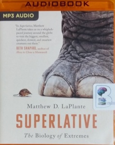 Superlative - The Biology of Extremes written by Matthew D. LaPlante performed by George Newbern on MP3 CD (Unabridged)